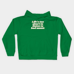 Life's too short to listen to bad music Kids Hoodie